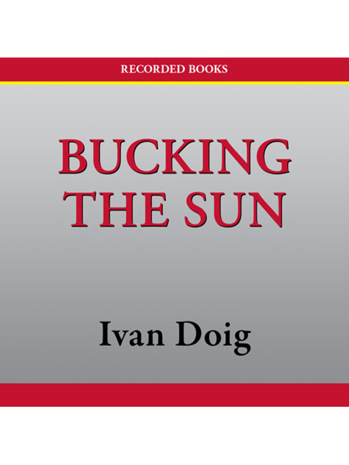 Title details for Bucking the Sun by Ivan Doig - Available